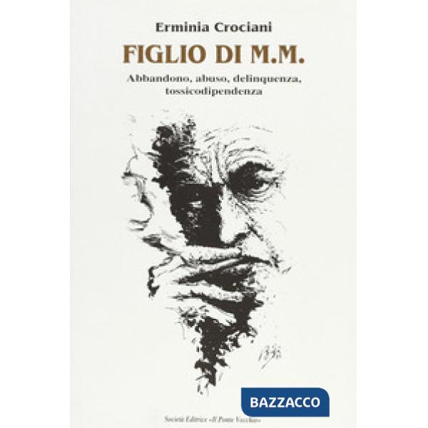 Figlio di M. M. Abbandono, abuso, delinquenza, tossicodipendenza