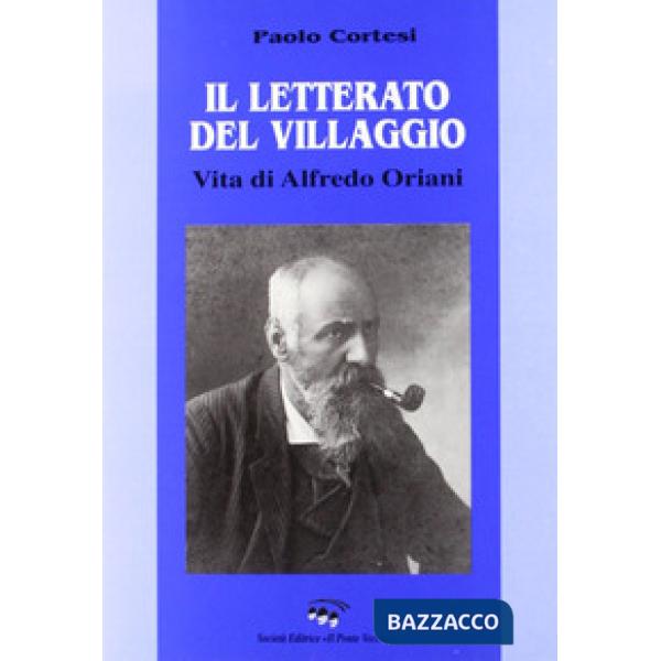 Letterato del villaggio. Vita di Alfredo Oriani (Il)