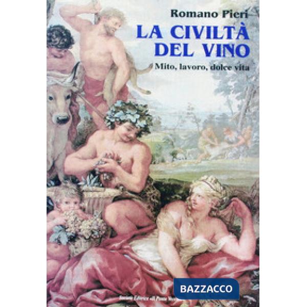 Civiltà del vino. Mito, lavoro, dolce vita (La)