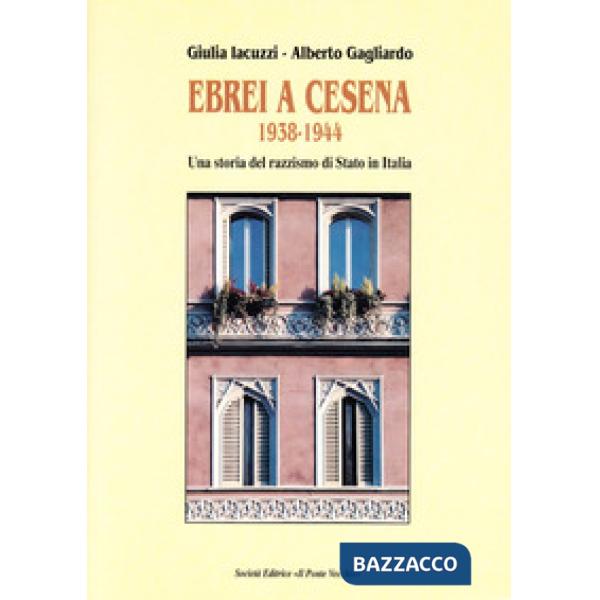 Ebrei a Cesena 1938-1944. Una storia del razzismo di Stato in Italia