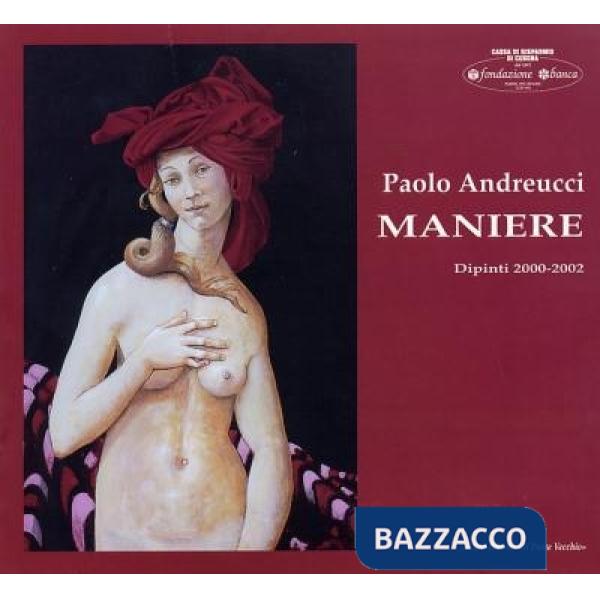 Paolo Andreucci. Maniere. Dipinti 2000-2002
