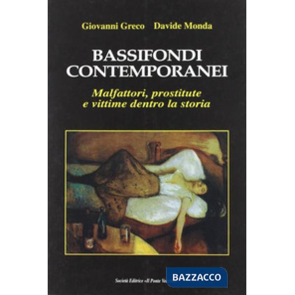 Bassifondi contemporanei. Malfattori, prostitute e straccioni dentro la storia