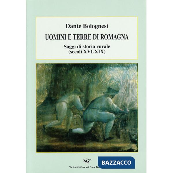 Uomini e terre di Romagna. Saggi di storia rurale (secoli XVI-XIX)