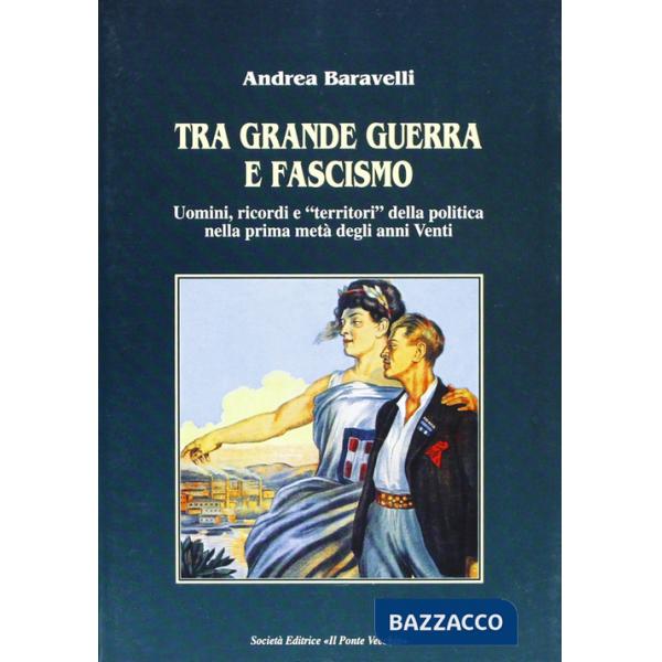 Tra grande guerra e fascismo. Uomini, ricordi e «territori» della politica nella prima metà degli anni Venti