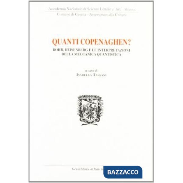 Quanti Copenaghen. Bohr, Heisenberg e le interpretazioni della meccanica quantistica