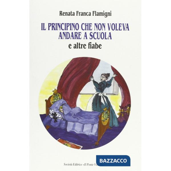 Principino che non voleva andare a scuola e altre fiabe (Il)