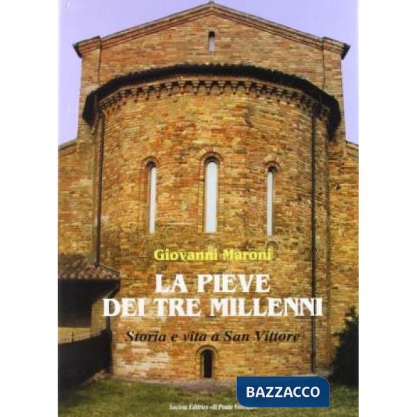 Pieve dei tre millenni. Storia e vita a San Vittore (La)