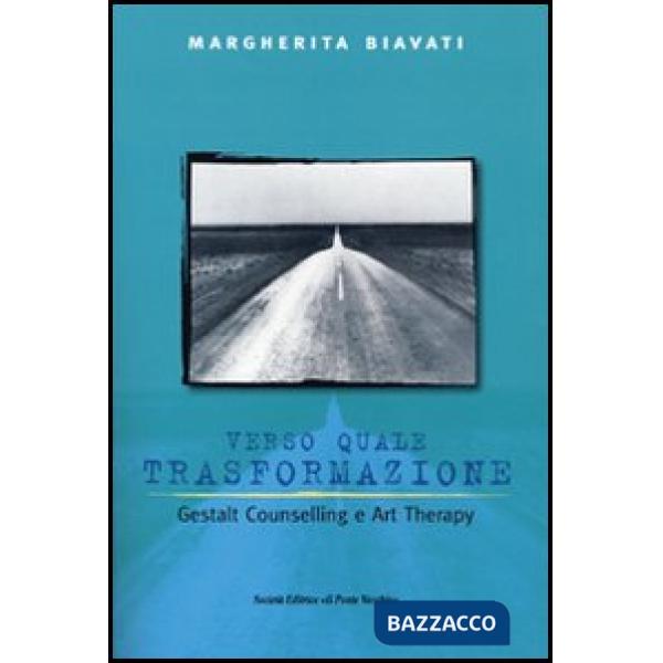 Verso quale trasformazione. Gestald counselling e art therapy