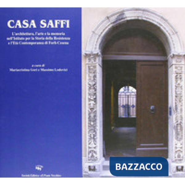 Casa Saffi. L'architettura, l'arte e la memoria