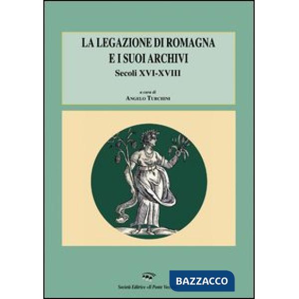Legazione di Romagna e i suoi archivi. Secoli XVI-XVIII (La)