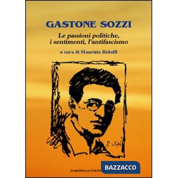 Gastone Sozzi. Le passioni poliche, i sentimenti, l'antifascismo