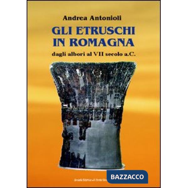Etruschi in Romagna dagli Albori al VII Secolo a.C (Gli)