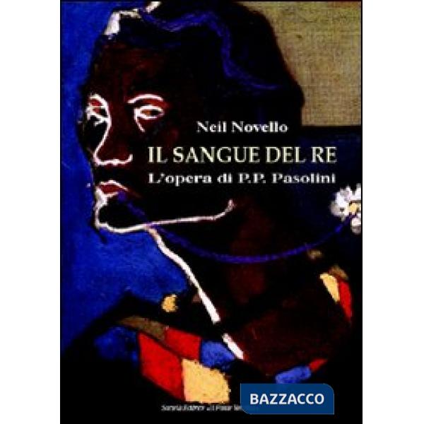 Sangue del re. L'opera di Pasolini (Il)