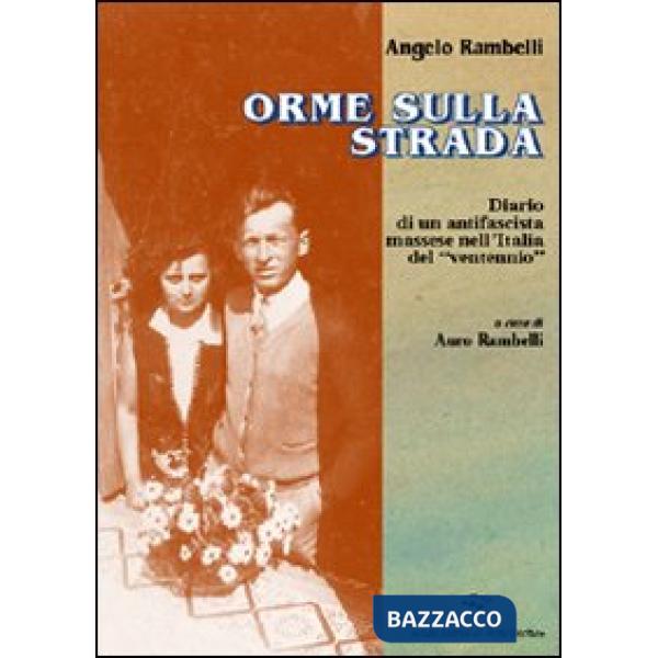 Orme sulla strada. Diario di un antifascista massese nell'Italia del ventennio
