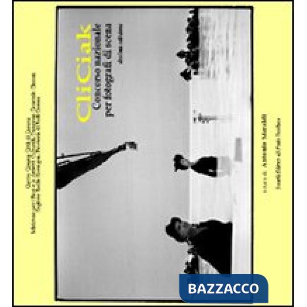 CliCiak 2007. Fotografi di scena del cinema italiano. Ediz. illustrata