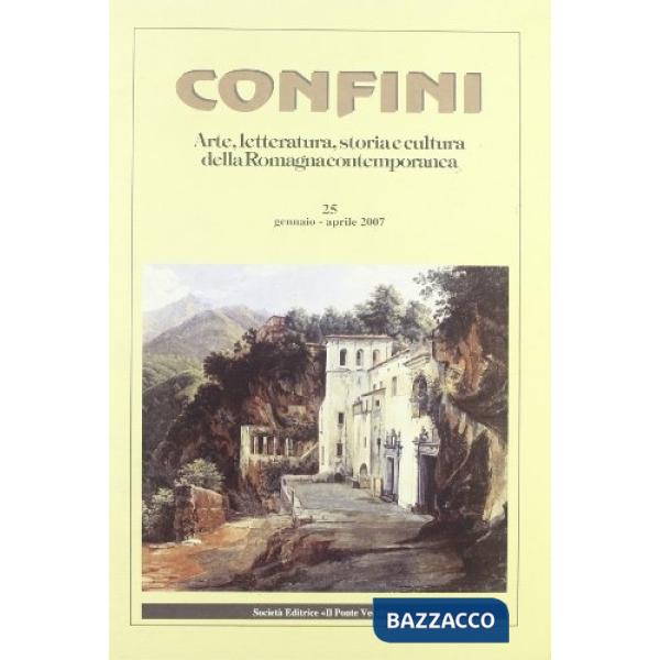 Confini. Arte, letteratura, storia e cultura della Romagna antica e contemporanea. Vol. 25