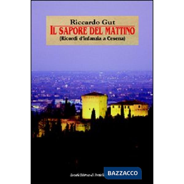 Sapore del mattino. Ricordi d'infanzia a Cesena (Il)