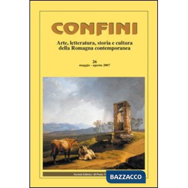Confini. Arte e letteratura, storia e cultura della Romagna contemporanea