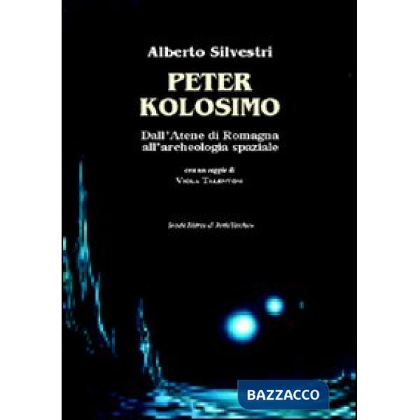 Peter Kolosimo. Dall'Atene di Romagna all'archeologia spaziale