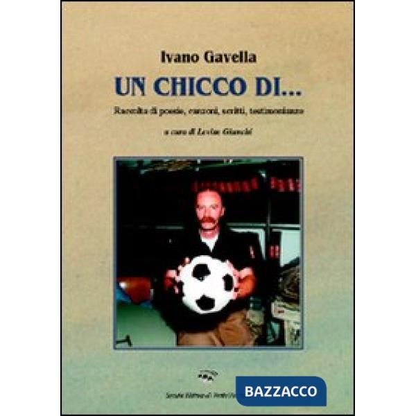 Chicco di... Raccolta di poesie, canzoni, scritti, testimonianze (Un)