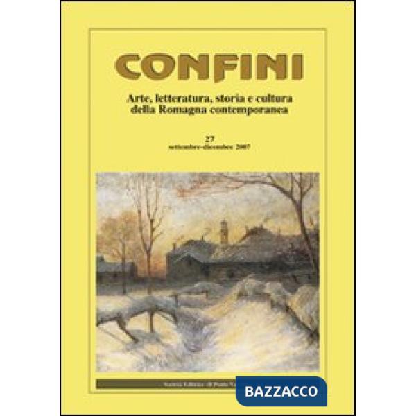 Confini. Arte, letteratura, storia e cultura della Romagna antica e contemporanea. Vol. 27