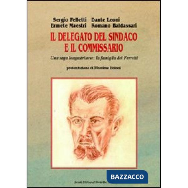 Delegato del sindaco e il commissario. Saga di una famiglia longastrinese (Il)
