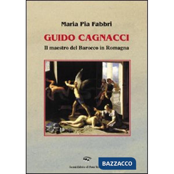 Guido Cagnacci. Il maestro del Barocco in Romagna. Ediz. illustrata