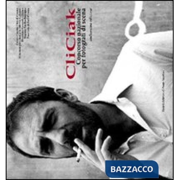 CliCiak 2008. Fotografi di scena del cinema italiano. Ediz. illustrata
