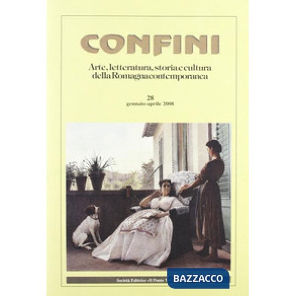 Confini. Arte e letteratura, storia e cultura della Romagna contemporanea. Vol. 28