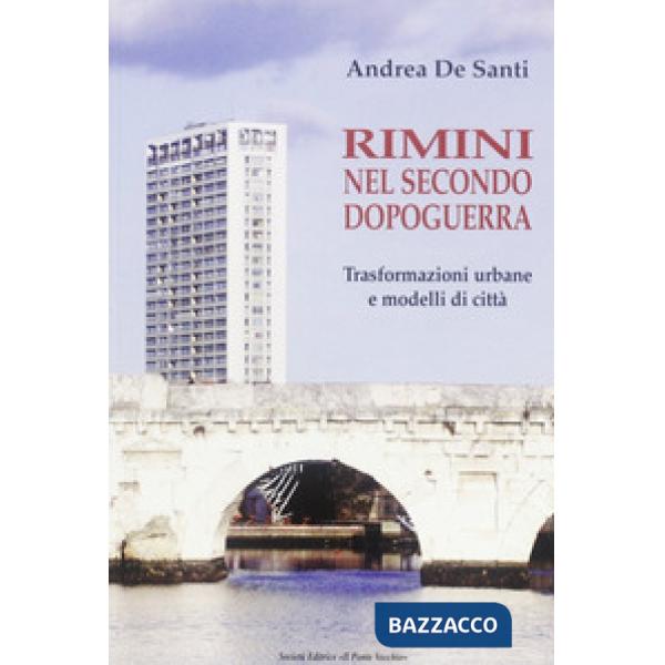 Rimini nel secondo dopoguerra. Trasformazioni urbane e modelli di città