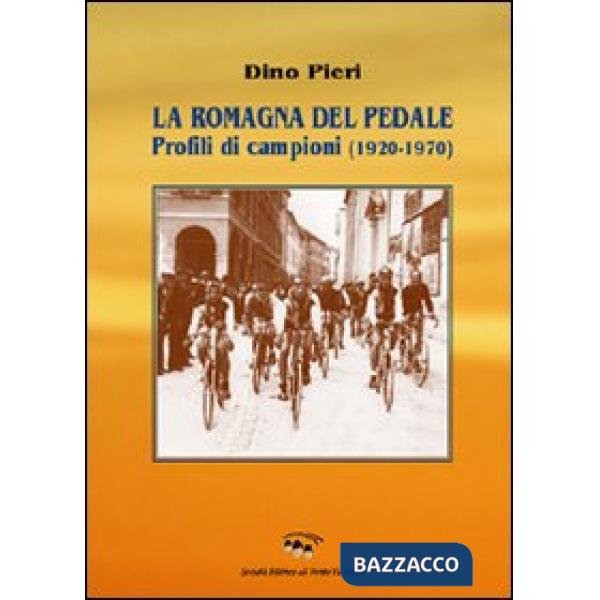 Romagna del pedale. Profili di campioni (1920-1970) (La)