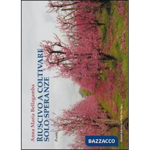 Riuscivo a coltivare solo speranze