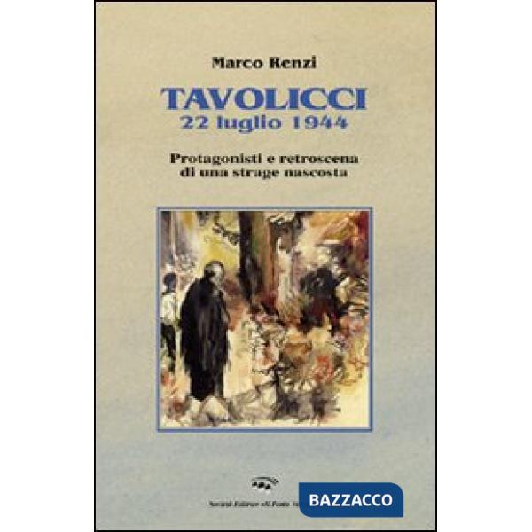 Tavolicci 22 luglio 1944. Protagonisti e retroscena di una strage nascosta