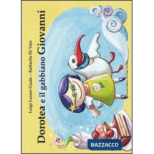 Dorotea e il gabbiano Giovanni. Ediz. illustrata