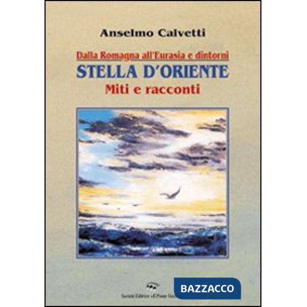 Dalla Romagna all'Eurasia. Stella d'Oriente. Miti e racconti