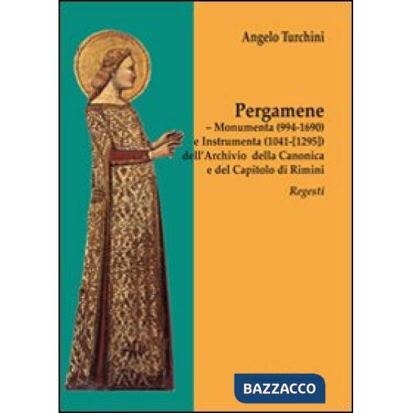 Pergamene. Monumenta (994-1690) e instrumenta (1041-[1295]) dell'archio della canonica e del capitolo di Rimini. Regesti