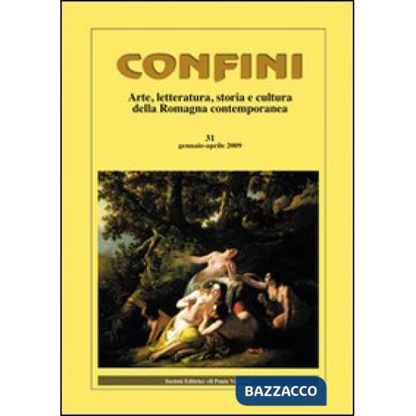 Confini. Arte, letteratura, storia e cultura della Romagna antica e contemporanea. Vol. 31