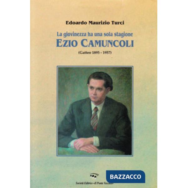 Giovinezza ha una sola stagione. Ezio Camuncoli (Gatteo 1895-1957) (La)