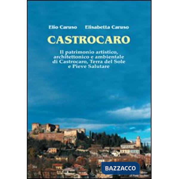 Castrocaro. Il patrimonio artistico, architettonico e ambientale di Castrocaro, terra del sole e pieve salutare