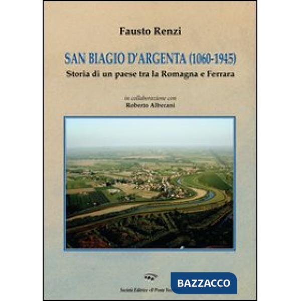 San Biagio d'Argenta (1060-1945). Storia di un paese tra Romagna e Ferrara