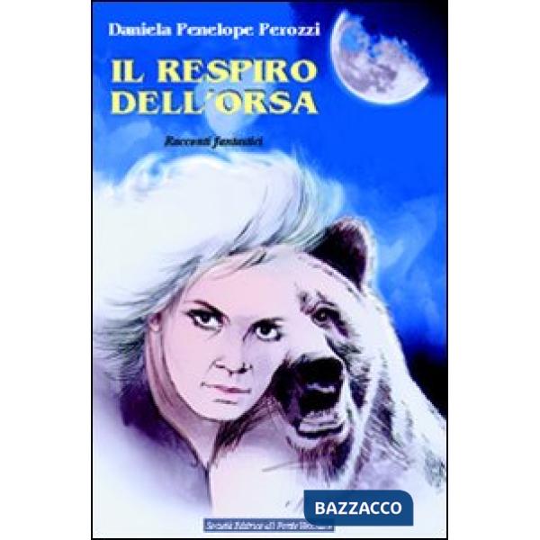 Respiro dell'orsa. Racconti fantastici (Il)