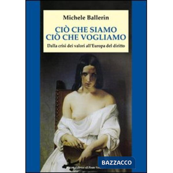 Ciò che siamo, ciò che vogliamo. Dalla crisi dei valori all'Europa del diritto