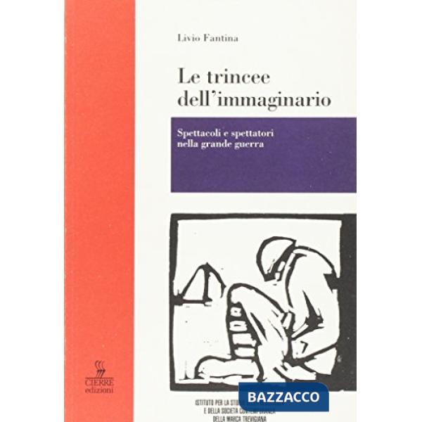 Trincee dell'immaginario. Spettacoli e spettatori nella grande guerra (Le)
