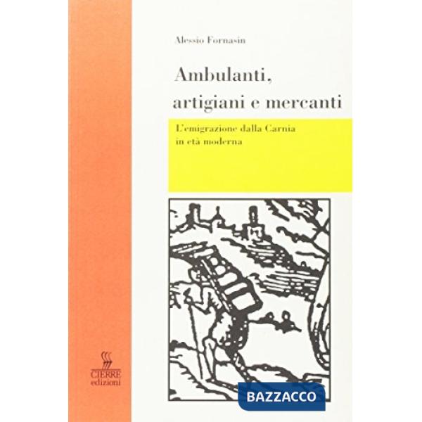 Ambulanti, artigiani e mercanti. L'emigrazione dalla Carnia in età moderna