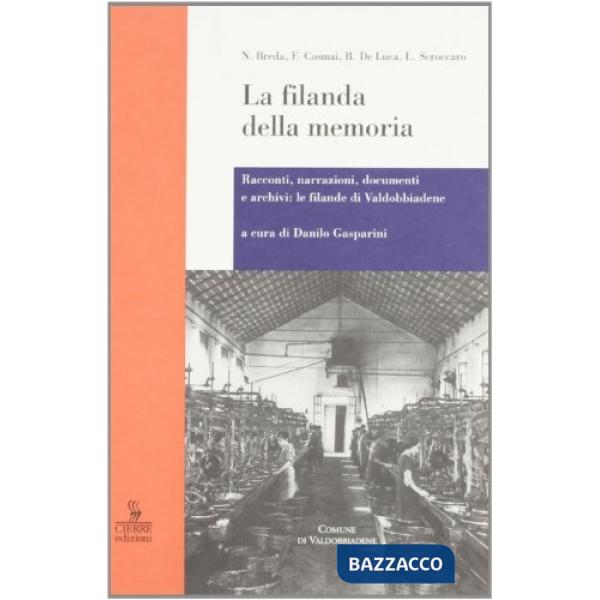 Filanda della memoria. Racconti, narrazioni, documenti e archivi: le filande di