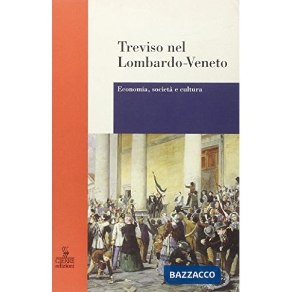 Treviso nel Lombardo-Veneto. Economia, società e cultura