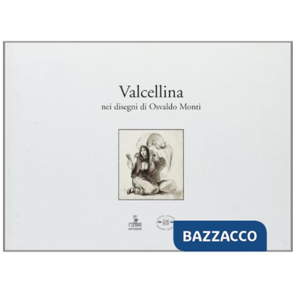 Valcellina. Nei disegni di Osvaldo Monti