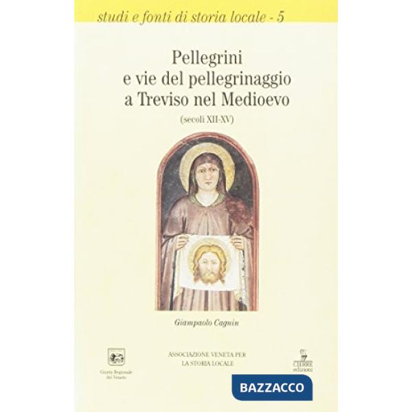 Pellegrini e vie del pellegrinaggio a Treviso nel Medioevo (secoli XII-XV)