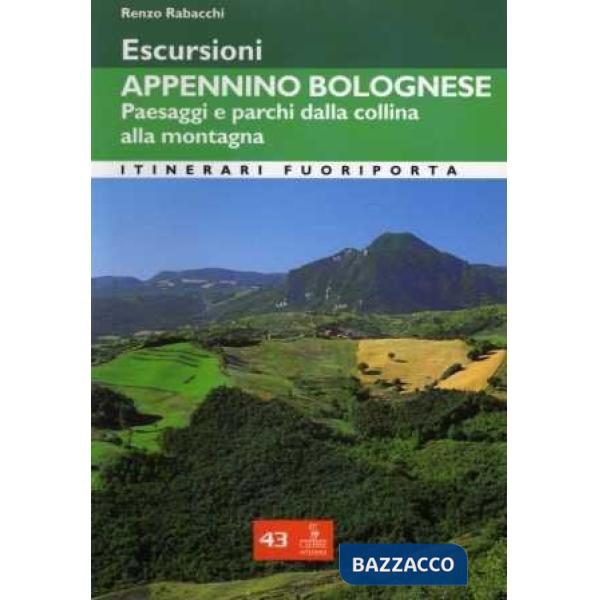 Escursioni. Appennino bolognese. Paesaggi e parchi dalla collina alla montagna