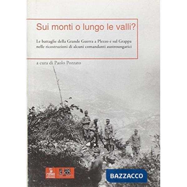 Sui monti o lungo le valli? Le battaglie della grande guerra a Plezzo e sul Grappa nelle ricostruzioni di alcuni comandanti aust